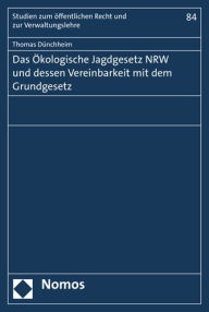 Title: Das Okologische Jagdgesetz NRW und dessen Vereinbarkeit mit dem Grundgesetz, Author: Thomas Dunchheim