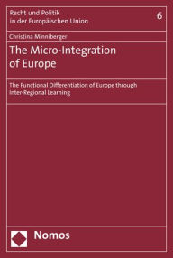 Title: The Micro-Integration of Europe: The Functional Differentiation of Europe through Inter-Regional Learning, Author: Christina Minniberger