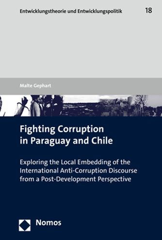 Fighting Corruption in Paraguay and Chile: Exploring the Local Embedding of the International Anti-Corruption Discourse from a Post-Development Perspective