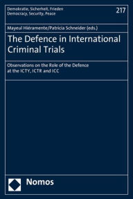 Title: The Defence in International Criminal Trials: Observations on the Role of the Defence at the ICTY, ICTR and ICC, Author: Mayeul Hieramente