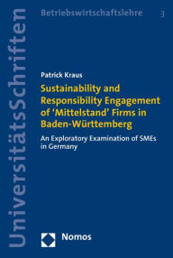 Title: Sustainability and Responsibility Engagement of 'Mittelstand' Firms in Baden-Wurttemberg: An Exploratory Examination of SMEs in Germany, Author: Patrick Kraus