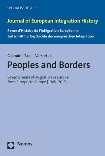 Peoples and Borders: Seventy Years of Migration in Europe, from Europe, to Europe (1945-2015)
