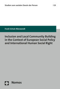 Title: Inclusion and Local Community Building in the Context of European Social Policy and International Human Social Right, Author: Frank Schulz-Nieswandt