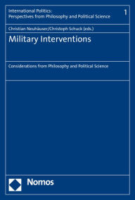 Title: Military Interventions: Considerations from Philosophy and Political Science, Author: Christian Neuhauser