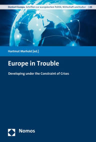 Title: Europe in Trouble: Developing under the Constraint of Crises, Author: Hartmut Marhold