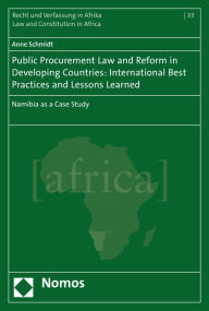 Title: Public Procurement Law and Reform in Developing Countries: International Best Practices and Lessons Learned: Namibia as a Case Study, Author: Anne Schmidt