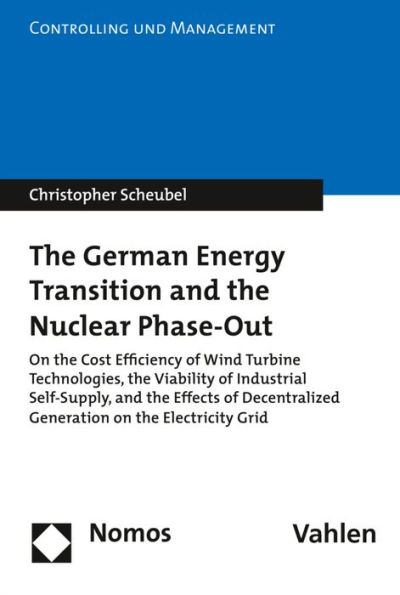 The German Energy Transition and the Nuclear Phase-Out: On the Cost Efficiency of Wind Turbine Technologies, the Viability of Industrial Self-Supply, and the Effects of Decentralized Generation on the Electricity Grid