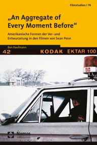 Title: 'An Aggregate of Every Moment Before': Amerikanische Formen der Ver- und Entwurzelung in den Filmen von Sean Penn, Author: James Swaby