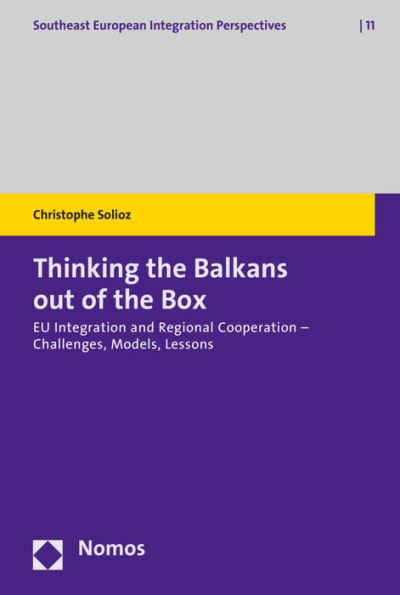 Thinking the Balkans out of the Box: EU Integration and Regional Cooperation - Challenges, Models, Lessons