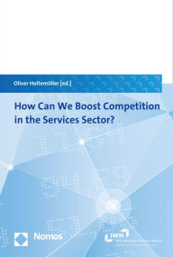 Title: How Can We Boost Competition in the Services Sector? / Edition 1, Author: Oliver Holtemoller