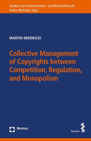 Collective Management of Copyrights between Competition, Regulation, and Monopolism: A Comparison of European and U.S. Approaches to Collective Management Organizations