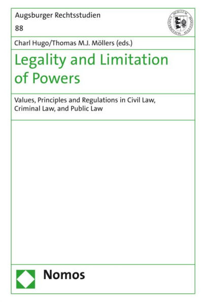 Legality and Limitation of Powers: Values, Principles and Regulations in Civil Law, Criminal Law, and Public Law