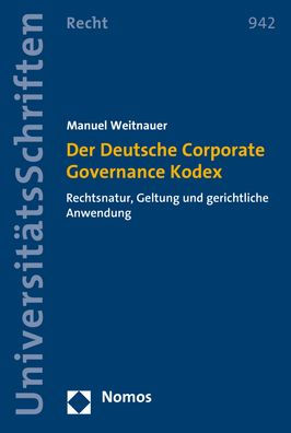 Der Deutsche Corporate Governance Kodex: Rechtsnatur, Geltung und gerichtliche Anwendung