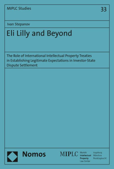 Eli Lilly and Beyond: The Role of International Intellectual Property Treaties in Establishing Legitimate Expectations in Investor-State Dispute Settlement