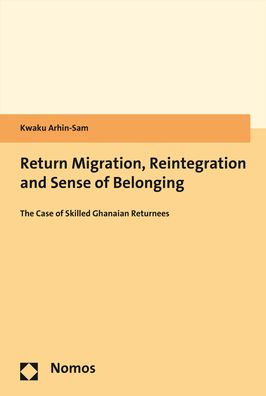 Return Migration, Reintegration and Sense of Belonging: The Case of Skilled Ghanaian Returnees