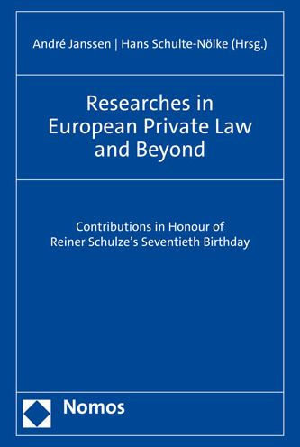 Researches in European Private Law and Beyond: Contributions in Honour of Reiner Schulze's Seventieth Birthday
