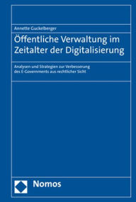 Title: Offentliche Verwaltung im Zeitalter der Digitalisierung: Analysen und Strategien zur Verbesserung des E-Governments aus rechtlicher Sicht / Edition 1, Author: Annette Guckelberger