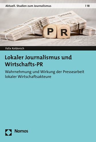 Lokaler Journalismus und Wirtschafts-PR: Wahrnehmung und Wirkung der Pressearbeit lokaler Wirtschaftsakteure