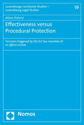 Effectiveness versus Procedural Protection: Tensions triggered by the EU law mandate of ex officio review / Edition 1