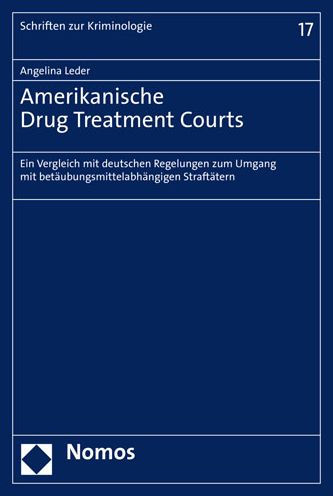 Amerikanische Drug Treatment Courts: Ein Vergleich mit deutschen Regelungen zum Umgang mit betaubungsmittelabhangigen Straftatern