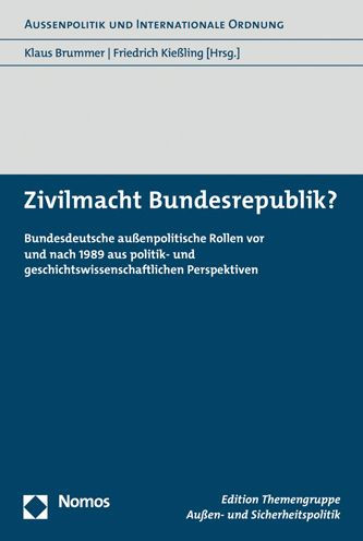 Zivilmacht Bundesrepublik?: Bundesdeutsche aussenpolitische Rollen vor und nach 1989 aus politik- und geschichtswissenschaftlichen Perspektiven