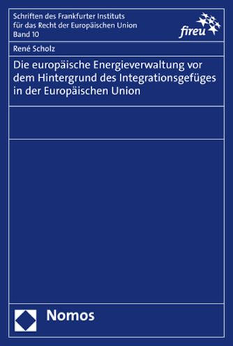 Die europaische Energieverwaltung vor dem Hintergrund des Integrationsgefuges in der Europaischen Union