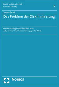 Title: Das Problem der Diskriminierung: Rechtssoziologische Fallstudien zum Allgemeinen Gleichbehandlungsgesetz (AGG), Author: Sophie Arndt