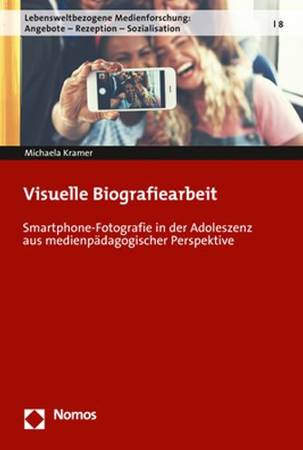 Visuelle Biografiearbeit: Smartphone-Fotografie in der Adoleszenz aus medienpadagogischer Perspektive