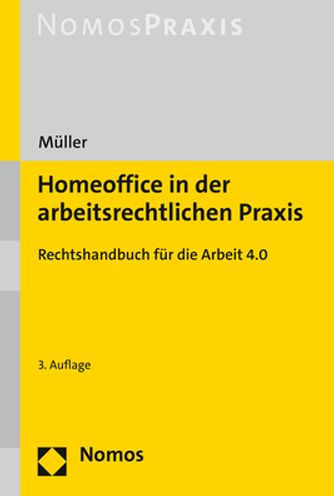 Homeoffice in der arbeitsrechtlichen Praxis: Rechtshandbuch fur die Arbeit 4.0