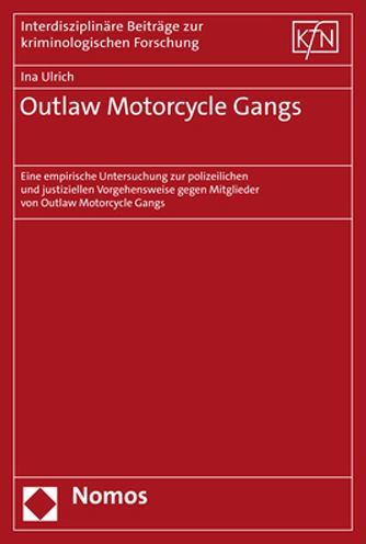 Outlaw Motorcycle Gangs: Eine empirische Untersuchung zur polizeilichen und justiziellen Vorgehensweise gegen Mitglieder von Outlaw Motorcycle Gangs