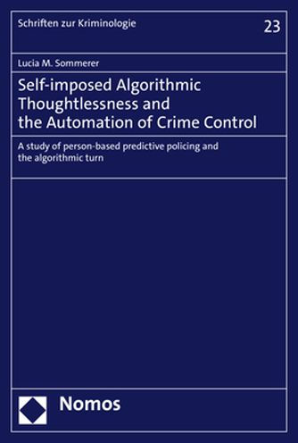 Self-imposed Algorithmic Thoughtlessness and the Automation of Crime Control: A study of person-based predictive policing and the algorithmic turn