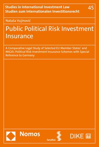 Public Political Risk Investment Insurance: A Comparative Legal Study of Selected EU Member States' and MIGA's Political Risk Investment Insurance Schemes with Special Reference to Germany