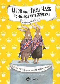 Title: Herr und Frau Hase - Königlich unterwegs!, Author: Polly Horvath
