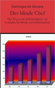 Title: Der blinde Chef: Der Weg in die Selbständigkeit ein Leitfaden für Blinde und Sehbehinderte, Author: Domingos de Oliveira