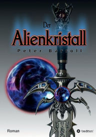 Title: Der Alienkristall, Author: Peter Barroll
