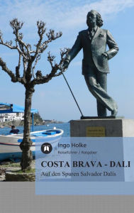 Title: COSTA BRAVA - DALI: Auf den Spuren Salvador Dalís, Author: Ingo Holke