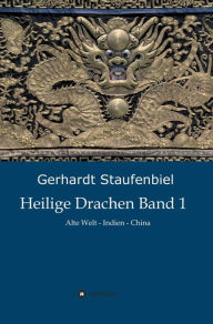 Title: Heilige Drachen Band 1: Alte Welt - Indien - China, Author: Gerhardt Staufenbiel