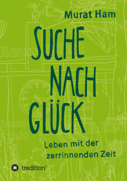 Suche nach Glück: Leben mit der zerrinnenden Zeit