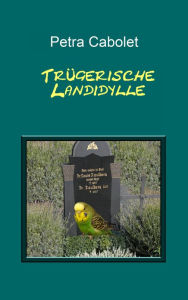 Title: Trügerische Landidylle, Author: Petra Cabolet