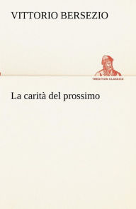 Title: La carità del prossimo, Author: Vittorio Bersezio