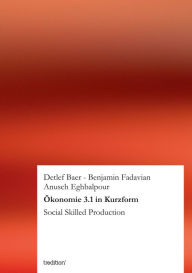 Title: Ökonomie 3.1 in Kurzform: Social Skilled Production, Author: Anusch Eghbalpour