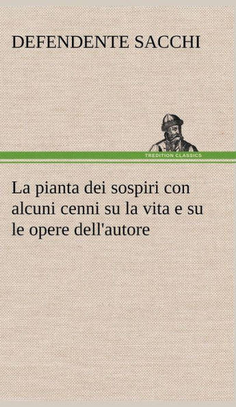 La pianta dei sospiri con alcuni cenni su la vita e su le opere dell'autore