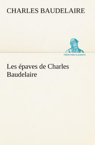 Title: Les épaves de Charles Baudelaire, Author: Charles Baudelaire