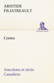Title: Contes, anecdotes et récits Canadiens., Author: Aristide Filiatreault