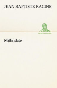 Title: Mithridate, Author: Jean Baptiste Racine