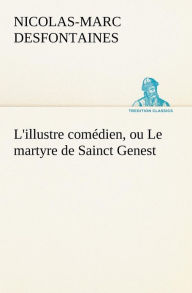 Title: L'illustre comédien, ou Le martyre de Sainct Genest, Author: Nicolas-Marc Desfontaines