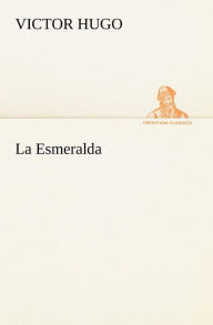 Title: La Esmeralda, Author: Victor Hugo