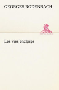 Title: Les vies encloses, Author: Georges Rodenbach