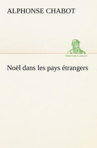 Title: Noël dans les pays étrangers, Author: Alphonse Chabot