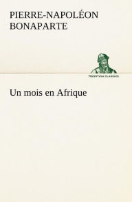 Title: Un mois en Afrique, Author: Pierre-Napoléon Bonaparte